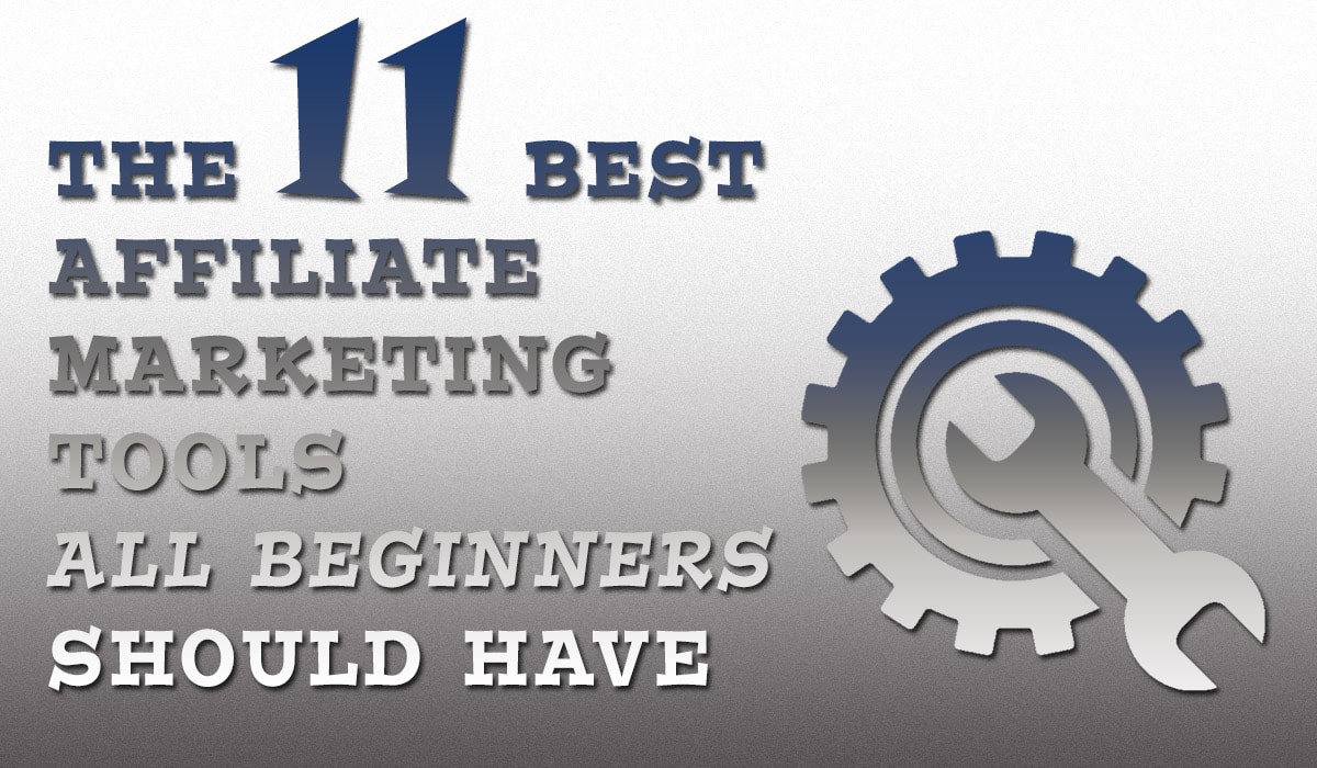 The 11 Best Affiliate Marketing Tools All Beginners Should Have