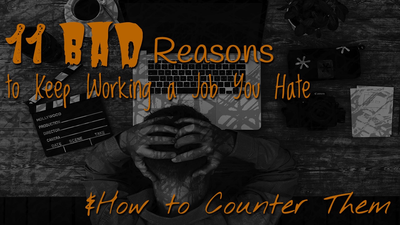 11 Bad Reasons To Keep Working A Job You Hate & How To Counter Them