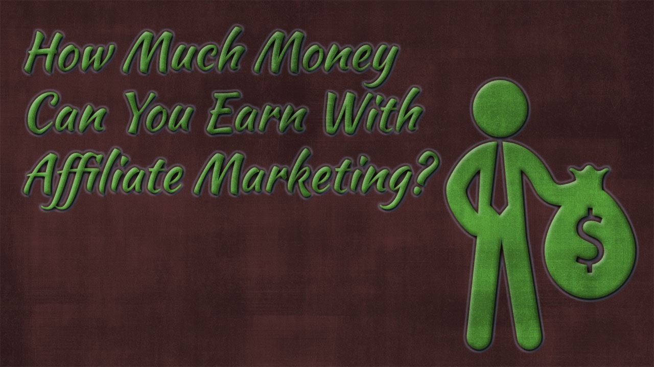 How Much Money Can You Earn With Affiliate Marketing