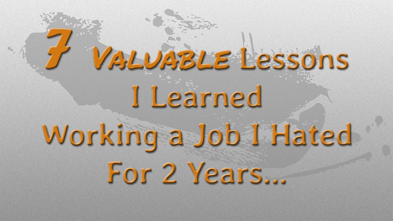 7 Valuable Lessons I Learned Working a Job I Hated for 2 Years