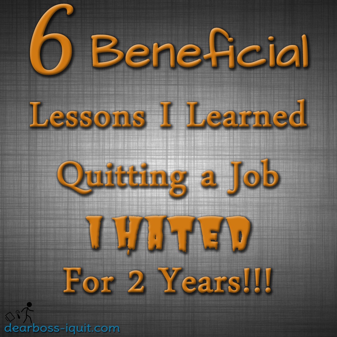 6 Beneficial Lessons I Learned Quitting a Job I Hated For 2 Years