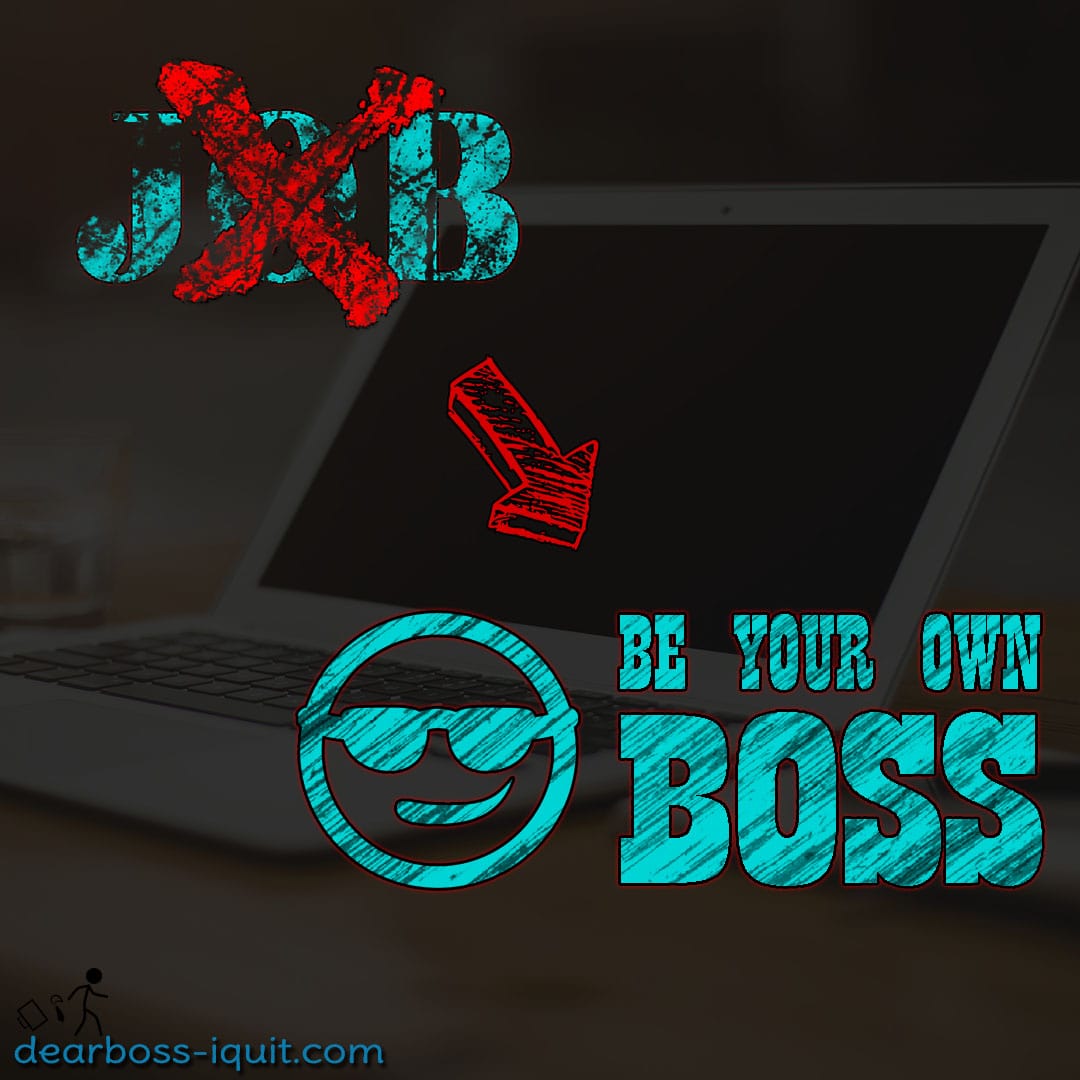 How To Quit Your Job And Be Your Own Boss [Like a Boss]