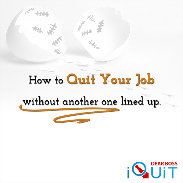 Quit Your Job Without Another Job Lined Up (Ultimate Guide)